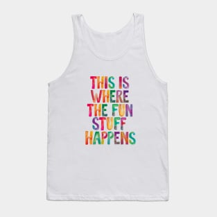 This is Where The Fun Stuff Happens Tank Top